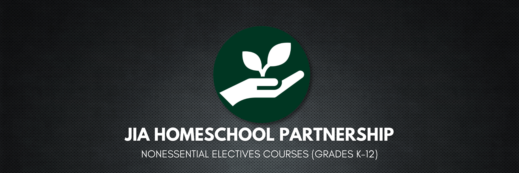 JIA Homeschool Partnership: Nonessential Elective Courses (Grades K-12)